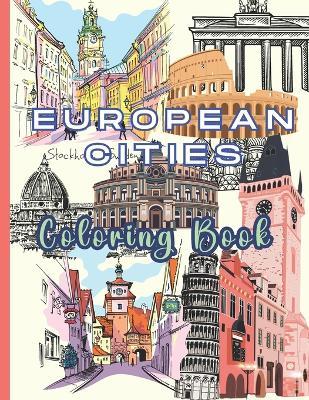 European Cities Coloring Book: Wander Through Europe - A Coloring Journey of Iconic Cities, for Mindful Creativity, Relaxation, and Stress relief. Large 8.5" x 11". - Mega-Dig Color Press - cover