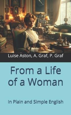 From a Life of a Woman: In Plain and Simple English - Luise Aston - cover