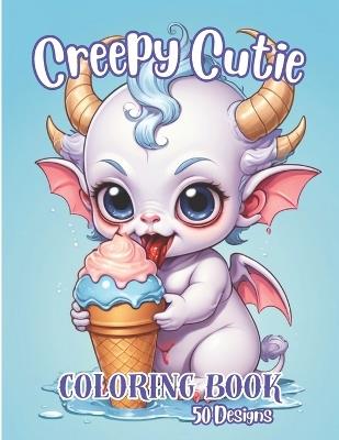 Creepy Cutie Coloring Book: Adorable Creepy Cute Monsters For Teens And Adults - Ire Harts - cover