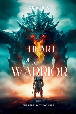 Heart of a warrior: The legendary warriors - Edwin C - cover