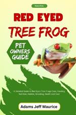 Red Eyed Tree Frog: A Detailed Guide to Red Eyed Tree Frogs Care, Feeding, Nutrition, Habitat, Breeding, Health and Cost