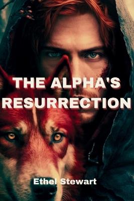 The Alpha's Resurrection - Cuqi And Co Publication,Ethel Stewart - cover