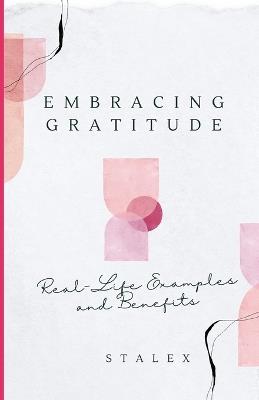 Embracing Gratitude: Real-Life Examples and Benefits - S Talex - cover