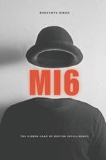 Mi6: The Hidden Hand of British Intelligence