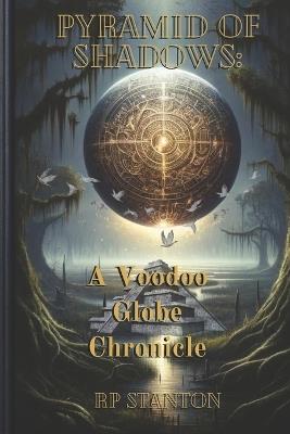 Pyramid of Shadows: A Voodoo Globe Chronicle - Rp Stanton - cover