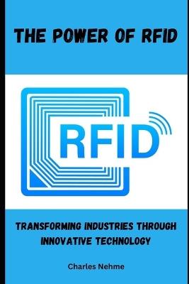 The Power of RFID: Transforming Industries through Innovative Technology - Charles Nehme - cover