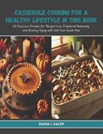 Casserole Cooking for a Healthy Lifestyle in this Book: 60 Delicious Recipes for Weight Loss, Enhanced Immunity, and Slowing Aging with Get Your Guide Now