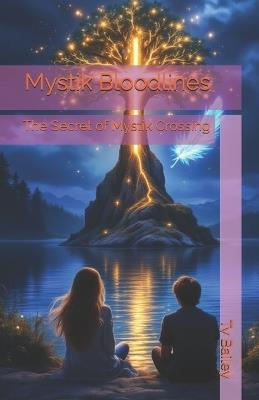 Mystik Bloodlines: The Secret of Mystik Crossing - Yvonne Bailey,Ty Bailey - cover