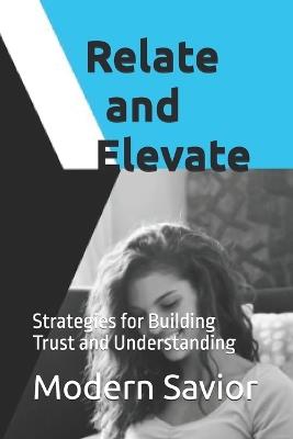 Relate and Elevate: Strategies for Building Trust and Understanding - Modern Savior - cover