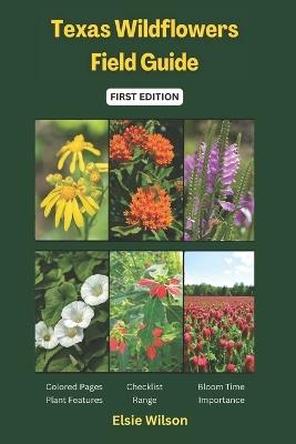 Texas Wildflowers Field Guide: Identifying Native and Invasive Flower Species - Elsie Wilson - cover