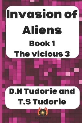 Invasion of Aliens: The vicious 3 - Thomas Stefan Tudorie,David Nicolas Tudorie - cover