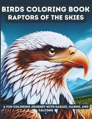Birds Coloring Book: Raptors of the Skies: A Fun Coloring Journey with Eagles, Hawks, and Falcons - Coloring Page World - cover