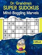 Dr. Grandma's Super Sudokus: Mind-Boggling Marvels Large Print
