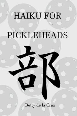 Haiku for PickleHeads - Betty de la Cruz - cover