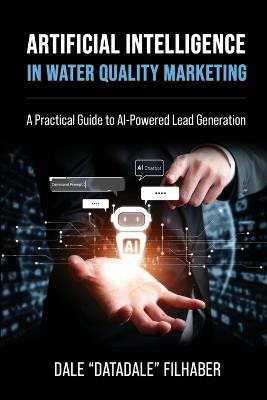 Artificial Intelligence in Water Quality Marketing: A Practical Guide to AI-Powered Lead Generation - Dale Data Dale Filhaber - cover