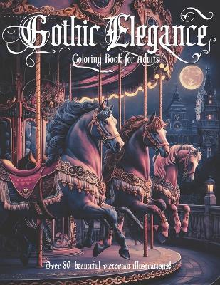 Gothic Elegance: A coloring book for adults with 84 elegant victorian era illustrations, with variety of scenes and architectual desings. - Etheriana - cover