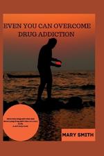 Even You Can Overcome Drug Abuse