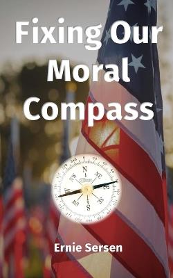 Fixing Our Moral Compass - Ernie Sersen - cover