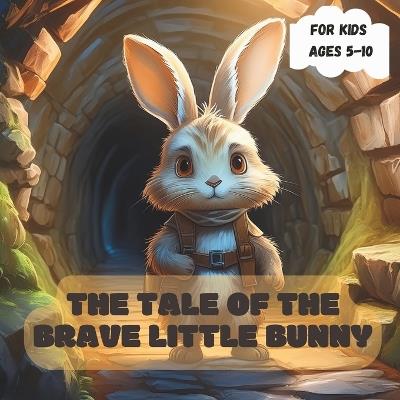 The Tale of the Brave Little Bunny: Big Journey of Bravery and Friendship - M Fahad - cover