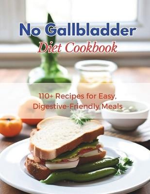 No Gallbladder Diet Cookbook: 110+ Recipes for Easy, Digestive-Friendly Meals - Great Britain - cover