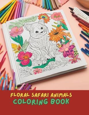 Floral Safari Animals Coloring Book: Intricate Jungle Animals with Floral Patterns for Adult Relaxation and Creativity: Intricate Animal Designs Floral Wildlife Art Coloring for Stress Relief - Amelia Jones - cover