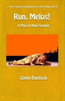 RUN, MELOS! A Play in Nine Scenes: New Classic Adaptations for the Stage, Vol. 6 - Gavin Bantock - cover