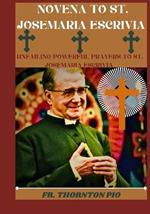 Novena to st JoseMaria Escrivia: Unfailing powerful prayers to St. JoseMaria Escrivia