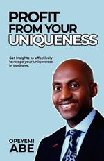 Profit from Your Uniqueness: Get insights to effectively leverage your uniqueness in business.