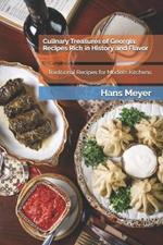 Culinary Treasures of Georgia: Recipes Rich in History and Flavor: Traditional Recipes for Modern Kitchens