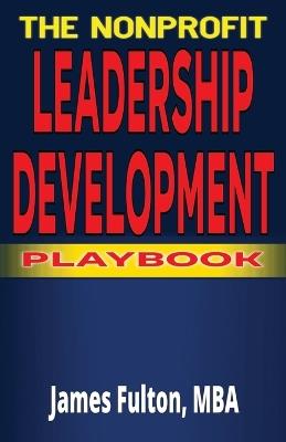 The Nonprofit Leadership Development Playbook - Mba James Fulton - cover