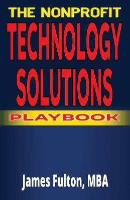 The Nonprofit Technology Solutions Playbook - Mba James Fulton - cover