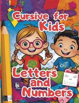 Cursive for Kids Letters and Numbers: kids age 4-8, children activities, games for kids, creative writing, outdoor activities, Summer Activities - John Michael - cover