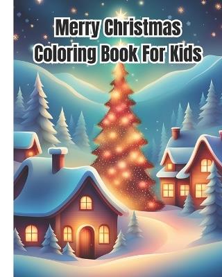 Merry Christmas Coloring Book for Kids: Christmas Coloring Pages with Beautiful Holiday Designs / Christmas Gift For Kids, Girls, Boys, Women, Men, Adults - Dana Nguyen - cover