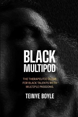 Black Multipod: The therapeutic guide for black talents with multiple passions. - Teinye Boyle - cover