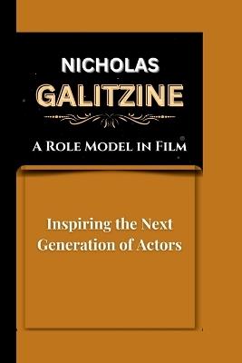 Nicholas Galitzine: A Role Model in Film Inspiring the Next Generation of Actors - Erik H Beam - cover