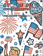 4th of July Independence Day Coloring Book for Kids: Fun Patriotic Coloring Pages with American Flags, Fireworks, and More!