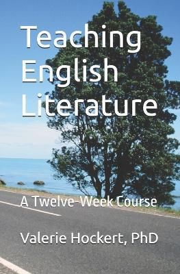 Teaching English Literature: A Twelve-Week Course - Valerie Hockert - cover