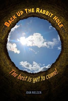 Back up the Rabbit Hole, the best is yet to come - Joan Nielsen - cover