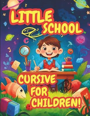 Little School: CURSIVE FOR CHILDREN: activity book for children from 5 to 9 years old, puzzles for kids, mazes, memory games - John Michael - cover