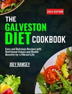 The Galveston Diet Cookbook 2024: Easy and Delicious Recipes with Nutritional Values and Health Benefits for a Vibrant Life