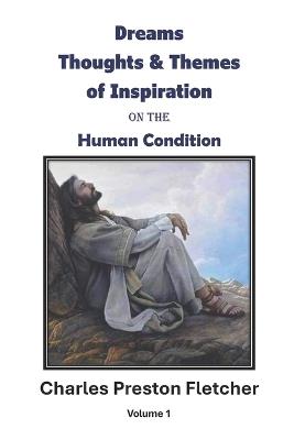 DREAMS THOUGHTS & THEMES of INSPIRATION on the Human Condition: Believe in Yourself and Go After Your Dreams - Charles Preston Fletcher - cover