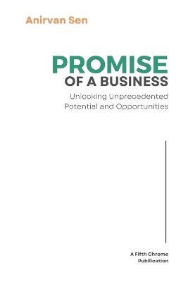 PROMISE of a Business: Unlocking Unprecedented Potential and Opportunities - Anirvan Sen - cover