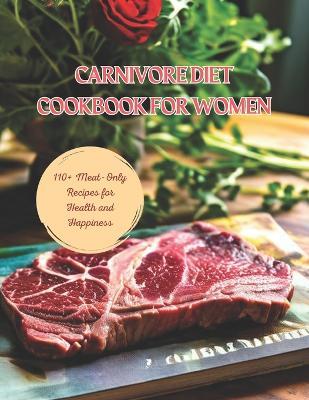 Carnivore Diet Cookbook for Women: 110+ Meat-Only Recipes for Health and Happiness - Gustav Henning - cover