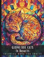 Geometric Cats In Baskets Coloring Book For Adults: Large Print Stress Relief Coloring Book for Adults, Very Detailed Patterns, Perfect for Challenge - 50 Coloring Pages