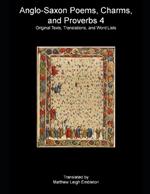 Anglo-Saxon Poems, Charms, and Proverbs 4: Old English Text, Translation, and Word List