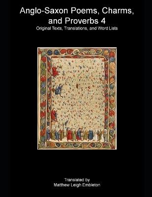 Anglo-Saxon Poems, Charms, and Proverbs 4: Old English Text, Translation, and Word List - Anonymous - cover