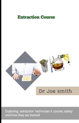 Extraction course: Exploring extraction technician it course, salary and how they are trained - Joe Smith - cover