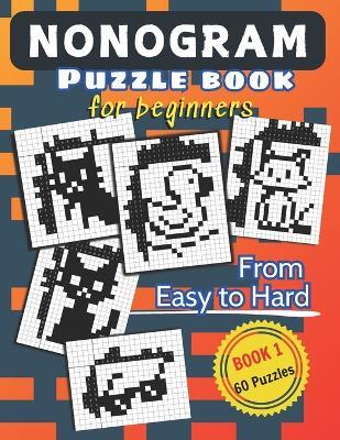 Nonogram Puzzle Book for Beginners: 60 Picross / Griddlers / Hanjie Brain Games for Adults and Kids From Easy to Hard - Sunnyimagination Publishing - cover