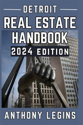 Detroit Real Estate Handbook - 2024 Edition: The Only Guide You Need For Buying Investment Properties In Detroit, MI, USA - Anthony Legins - cover