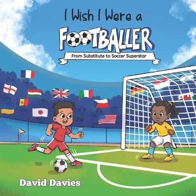 I Wish I Were a Footballer: From Substitute to Soccer Superstar - Davies Davies,David Davies - cover